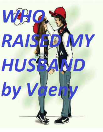 WHO RAISED MY HUSBAND by Vaeny